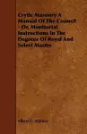 Crytic Masonry A Manual Of The Council - Or, Monitorial Instructions In The Degrees Of Royal And Select Master cover