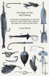 The Book Of Fish And Fishing - A Complete Compendium Of Practical Advice To Guide Those Who Angle For All Fishes In Fresh And Salt Water cover