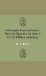 Anthologiae Graecae Erotica - The Love Epigrams Or Book V. Of The Palatine Anthology cover