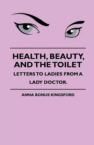 Health, Beauty, And The Toilet - Letters To Ladies From A Lady Doctor. cover