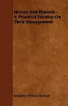 Horses And Hounds - A Practical Treatise On Their Management cover