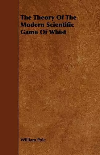 The Theory Of The Modern Scientific Game Of Whist cover