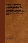 Travels In The Interior Of South Africa, Comprising Fifteen Hears, Bunting And Crading - With Journeys Across The Continent From Natal To Walvisch Bay, And Visits To Lake Ngami And The Victoria Falls - Vol 2 cover