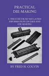 Practical Die-Making - A Treatise From The Latest Information On Dies And Die-Making cover