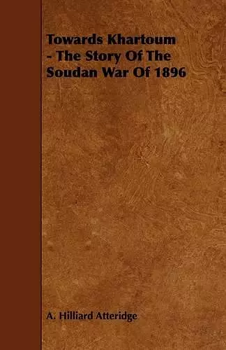 Towards Khartoum - The Story Of The Soudan War Of 1896 cover