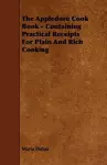 The Appledore Cook Book - Containing Practical Receipts For Plain And Rich Cooking cover