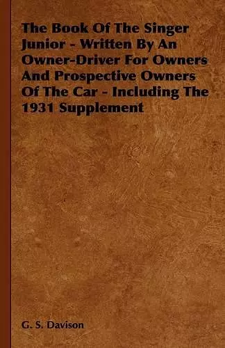 The Book Of The Singer Junior - Written By An Owner-Driver For Owners And Prospective Owners Of The Car - Including The 1931 Supplement cover