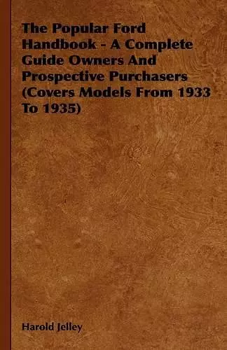 The Popular Ford Handbook - A Complete Guide Owners And Prospective Purchasers (Covers Models From 1933 To 1935) cover