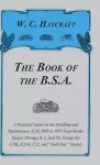 The Book Of The B.S.A - A Practical Guide On The Handling And Maintenance Of All 1945 To 1957 Four-Stroke Singles (Groups B, C, And M), Except The C10L, C11G, G12 And "Gold Star" Models cover