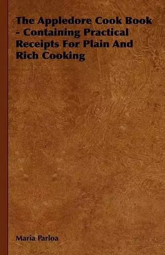 The Appledore Cook Book - Containing Practical Receipts For Plain And Rich Cooking cover