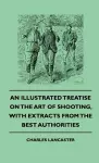 An Illustrated Treatise On The Art of Shooting, With Extracts From The Best Authorities cover