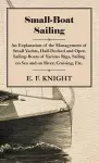 Small-Boat Sailing - An Explanation Of The Management Of Small Yachts, Half-Decked And Open Sailing-Boats Of Various Rigs, Sailing On Sea And On River, Cruising, Etc. cover