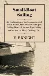 Small-Boat Sailing - An Explanation Of The Management Of Small Yachts, Half-Decked And Open Sailing-Boats Of Various Rigs, Sailing On Sea And On River, Cruising, Etc. cover