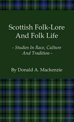 Scottish Folk-Lore And Folk Life - Studies In Race, Culture And Tradition cover