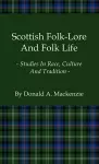 Scottish Folk-Lore And Folk Life - Studies In Race, Culture And Tradition cover