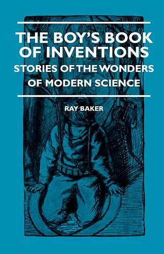 The Boy's Book Of Inventions - Stories Of The Wonders of Modern Science cover