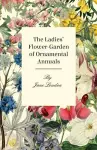 The Ladies Flower-Garden Of Ornamental Annuals cover