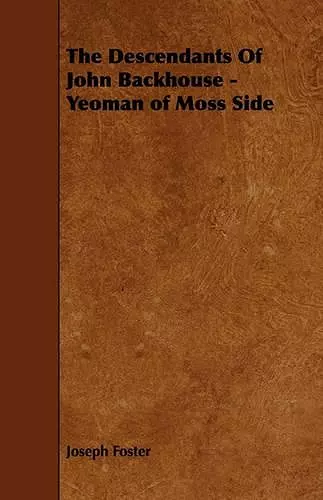 The Descendants Of John Backhouse - Yeoman of Moss Side cover