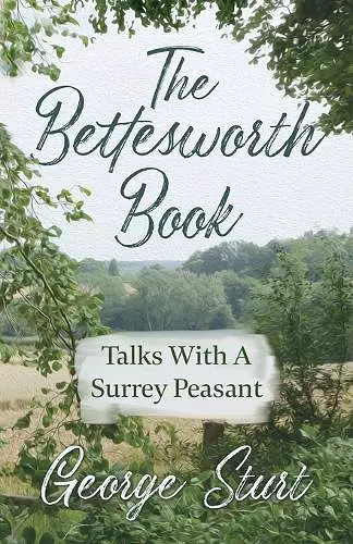 The Bettesworth Book - Talks With A Surrey Peasant cover