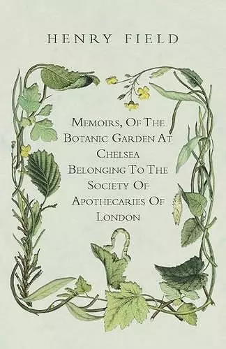 Memoirs, Of The Botanick Garden At Chelsea Belonging To The Society Of Apothecaries Of London cover