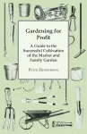 Gardening For Profit; A Guide To The Successful Cultivation Of The Market And Family Garden. Entirely New And Greatly Enlarged cover