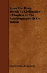 From The Deep Woods To Civilization - Chapters In The Autobiography Of On Indian cover