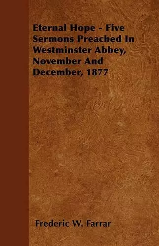 Eternal Hope - Five Sermons Preached In Westminster Abbey, November And December, 1877 cover