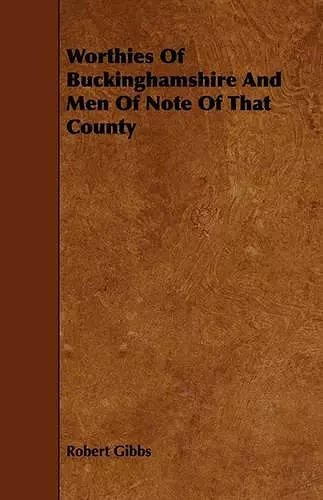 Worthies Of Buckinghamshire And Men Of Note Of That County cover