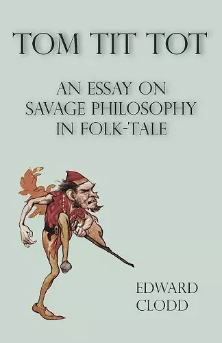 Tom Tit Tot - An Essay On Savage Philosophy In Folk-Tale cover