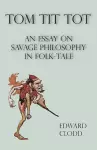 Tom Tit Tot - An Essay On Savage Philosophy In Folk-Tale cover