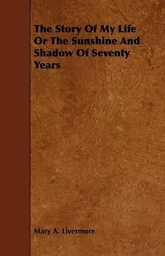 The Story Of My Life Or The Sunshine And Shadow Of Seventy Years cover