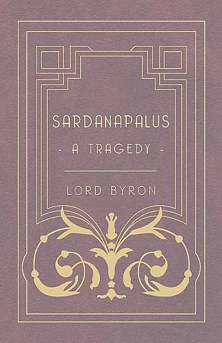 Sardanapalus, A Tragedy cover