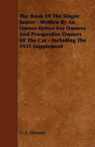 The Book Of The Singer Junior - Written By An Owner-Driver For Owners And Prospective Owners Of The Car - Including The 1931 Supplement cover