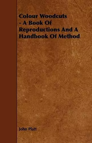 Colour Woodcuts - A Book Of Reproductions And A Handbook Of Method cover