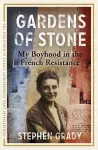 Gardens of Stone: My Boyhood in the French Resistance cover