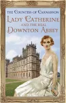 Lady Catherine and the Real Downton Abbey cover