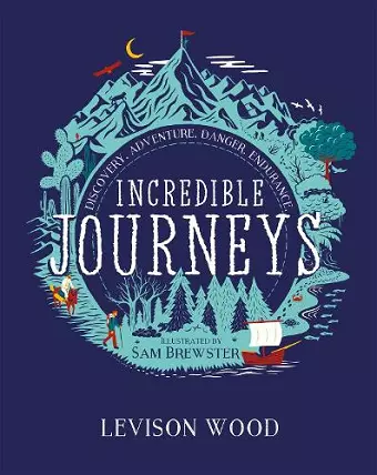 Incredible Journeys: Discovery, Adventure, Danger, Endurance cover