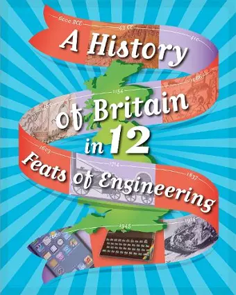 A History of Britain in 12... Feats of Engineering cover