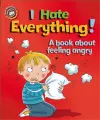 Our Emotions and Behaviour: I Hate Everything!: A book about feeling angry cover