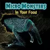 Micro Monsters: In Your Food cover