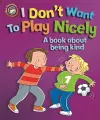 Our Emotions and Behaviour: I Don't Want to Play Nicely: A book about being kind cover