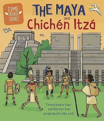 Time Travel Guides: The Maya and Chichén Itzá cover