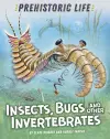 Prehistoric Life: Insects, Bugs and Other Invertebrates cover