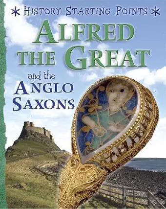 History Starting Points: Alfred the Great and the Anglo Saxons cover