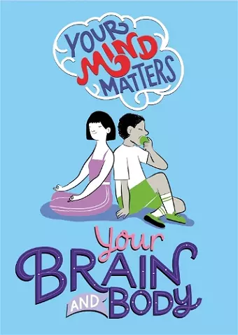 Your Mind Matters: Your Brain and Body cover