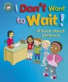 Our Emotions and Behaviour: I Don't Want to Wait!: A book about patience cover