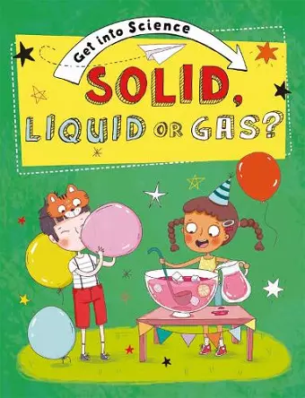 Get Into Science: Solid, Liquid or Gas? cover