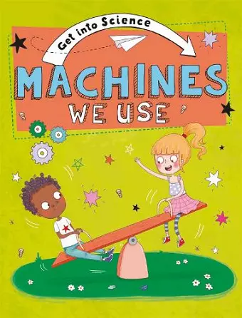 Get Into Science: Machines We Use cover