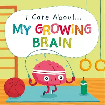 I Care About: My Growing Brain cover