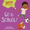 Why Do I Have To ...: Go to School? cover